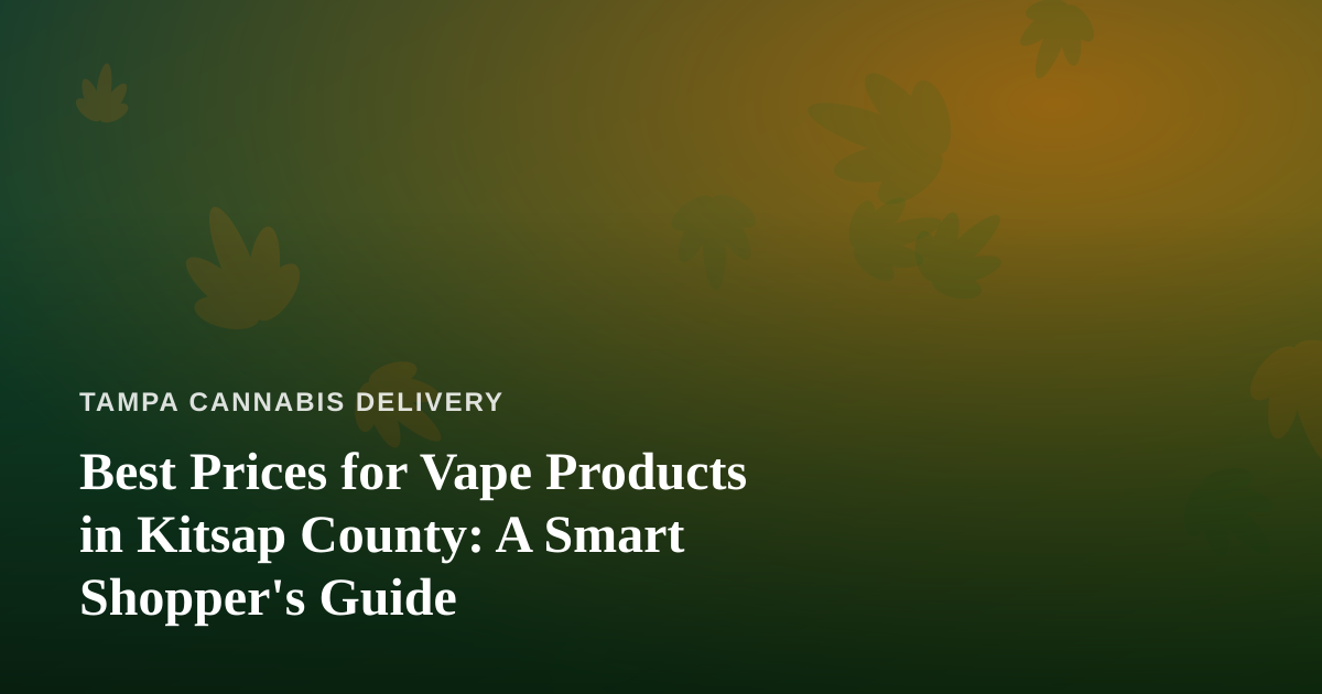Best Prices for Vape Products in Kitsap County: A Smart Shopper’s Guide