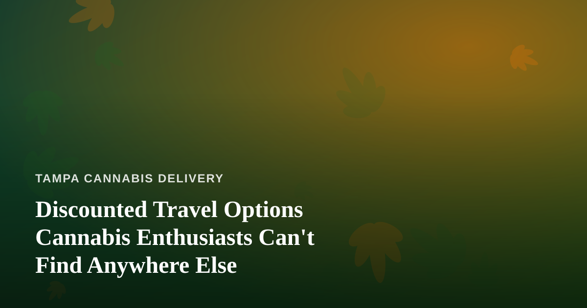 Discounted Travel Options Cannabis Enthusiasts Can’t Find Anywhere Else