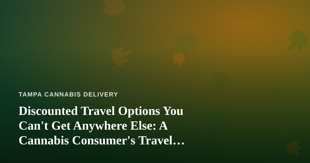 Discounted Travel Options You Can’t Get Anywhere Else: A Cannabis Consumer’s Travel Guide