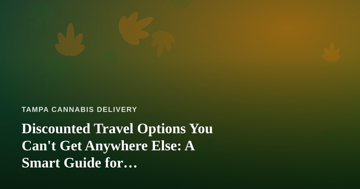 Discounted Travel Options You Can’t Get Anywhere Else: A Smart Guide for Cannabis-Friendly Getaways