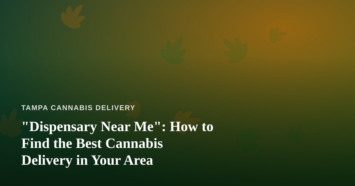 “Dispensary Near Me”: How to Find the Best Cannabis Delivery in Your Area