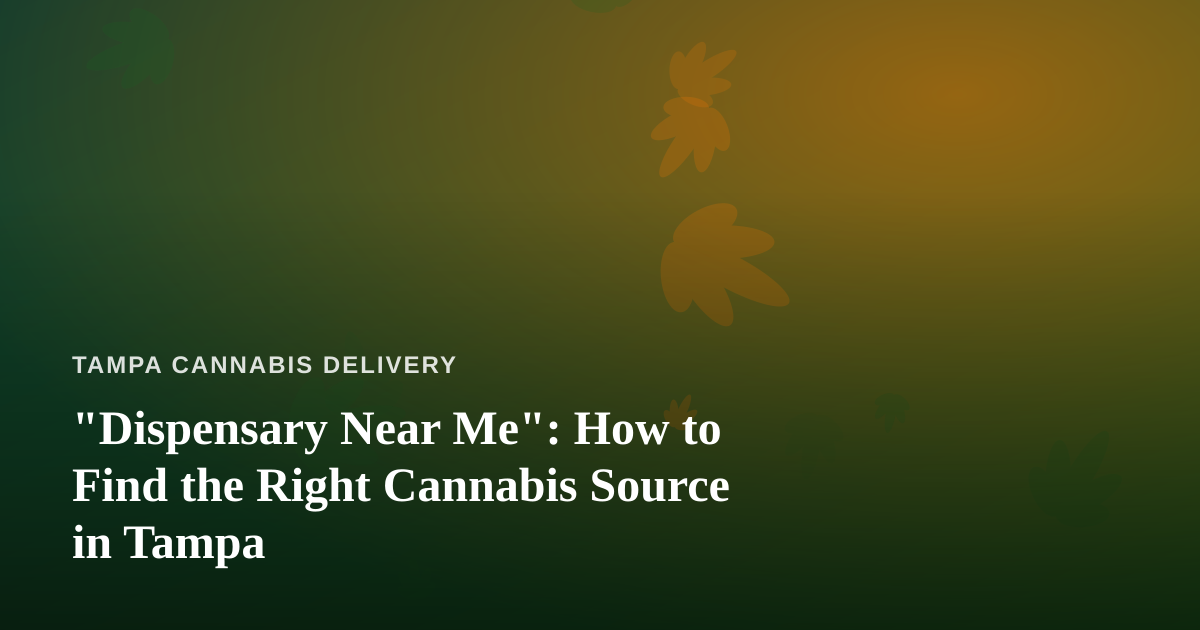 “Dispensary Near Me”: How to Find the Right Cannabis Source in Tampa