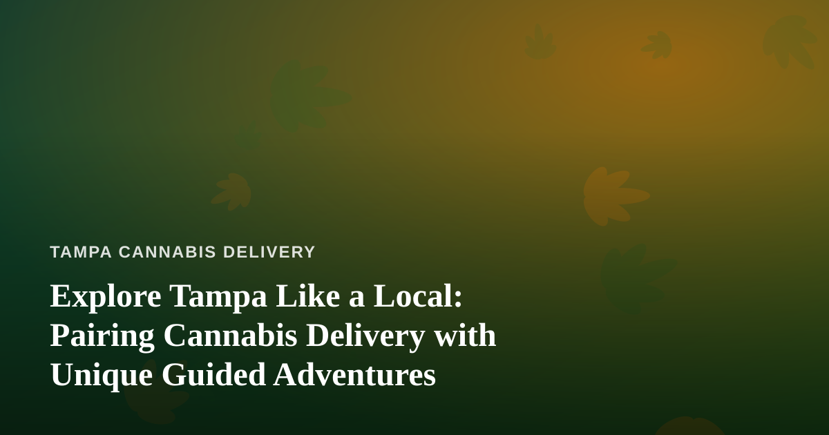 Explore Tampa Like a Local: Pairing Cannabis Delivery with Unique Guided Adventures