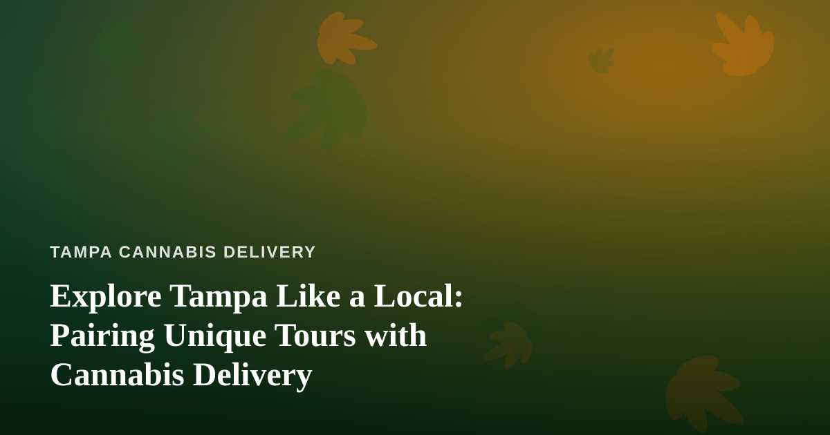 Explore Tampa Like a Local: Pairing Unique Tours with Cannabis Delivery