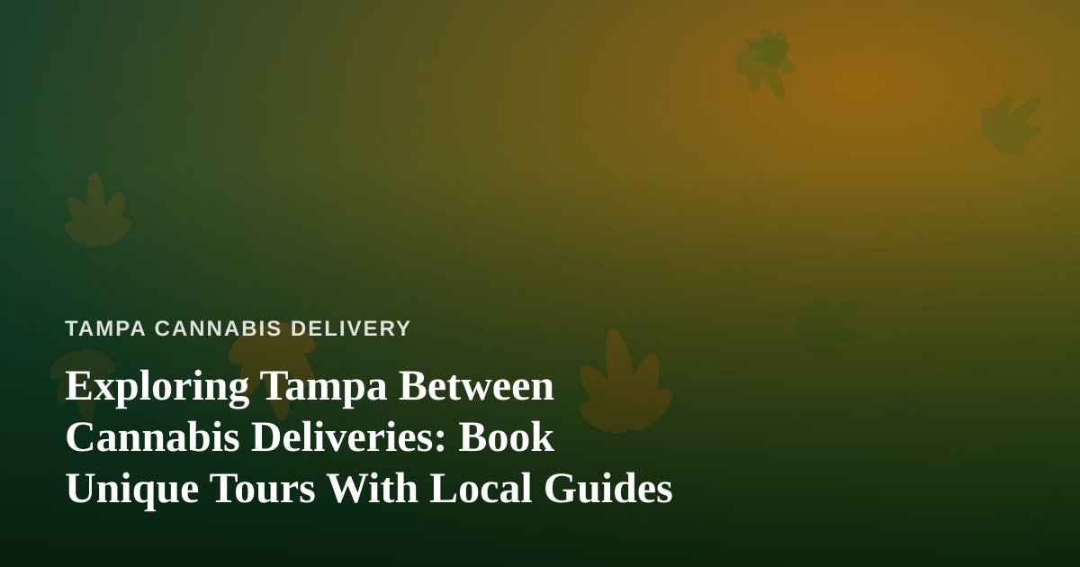Exploring Tampa Between Cannabis Deliveries: Book Unique Tours With Local Guides