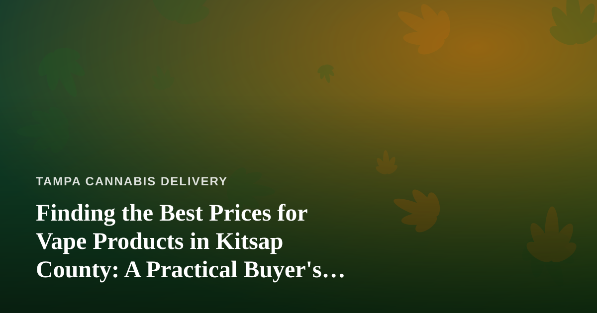 Finding the Best Prices for Vape Products in Kitsap County: A Practical Buyer’s Guide