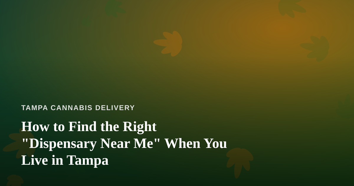 How to Find the Right “Dispensary Near Me” When You Live in Tampa