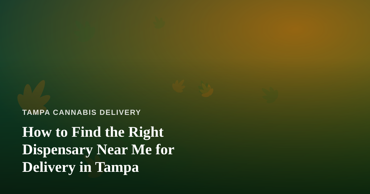 How to Find the Right Dispensary Near Me for Delivery in Tampa