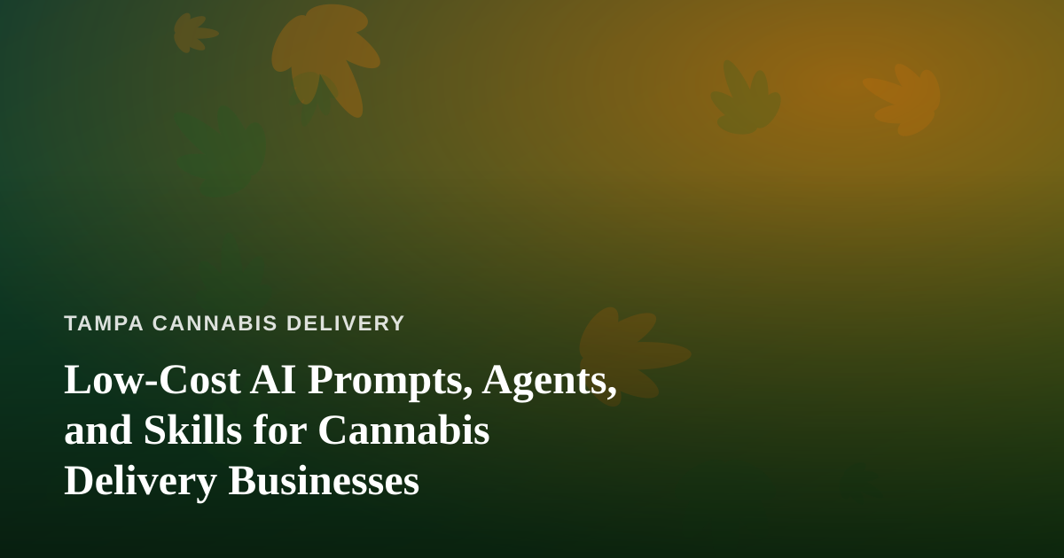 Low-Cost AI Prompts, Agents, and Skills for Cannabis Delivery Businesses