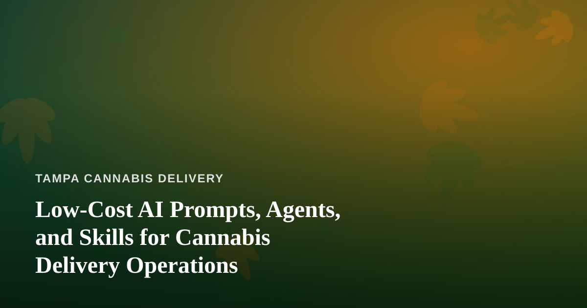 Low-Cost AI Prompts, Agents, and Skills for Cannabis Delivery Operations