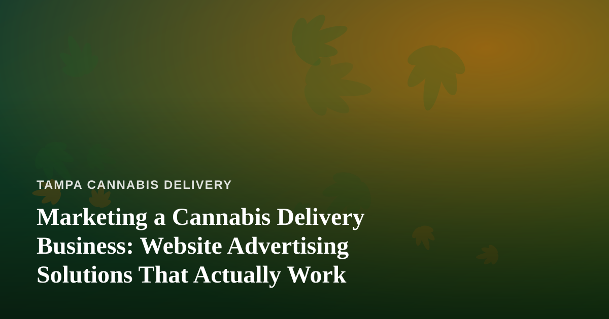 Marketing a Cannabis Delivery Business: Website Advertising Solutions That Actually Work