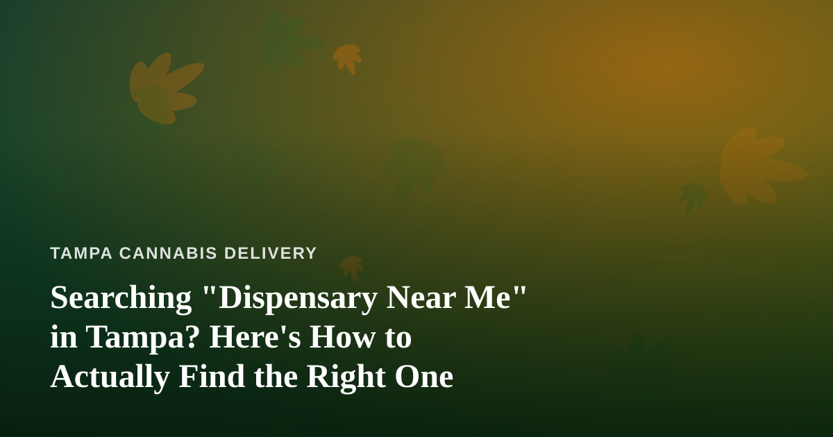 Searching “Dispensary Near Me” in Tampa? Here’s How to Actually Find the Right One