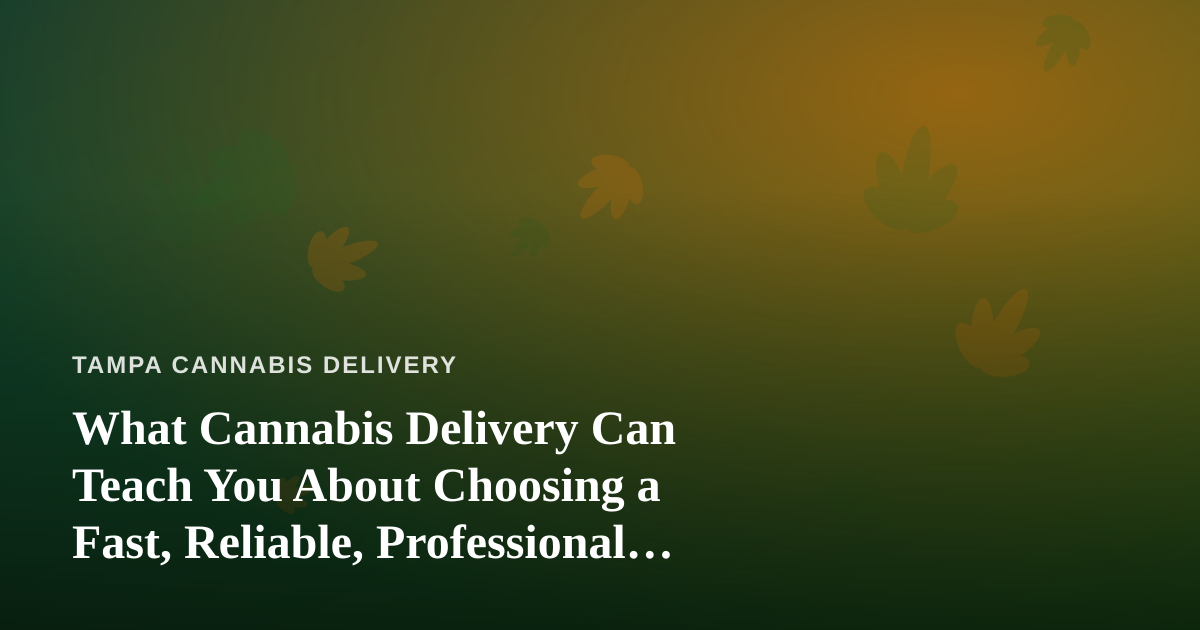 What Cannabis Delivery Can Teach You About Choosing a Fast, Reliable, Professional Lawn Care Company