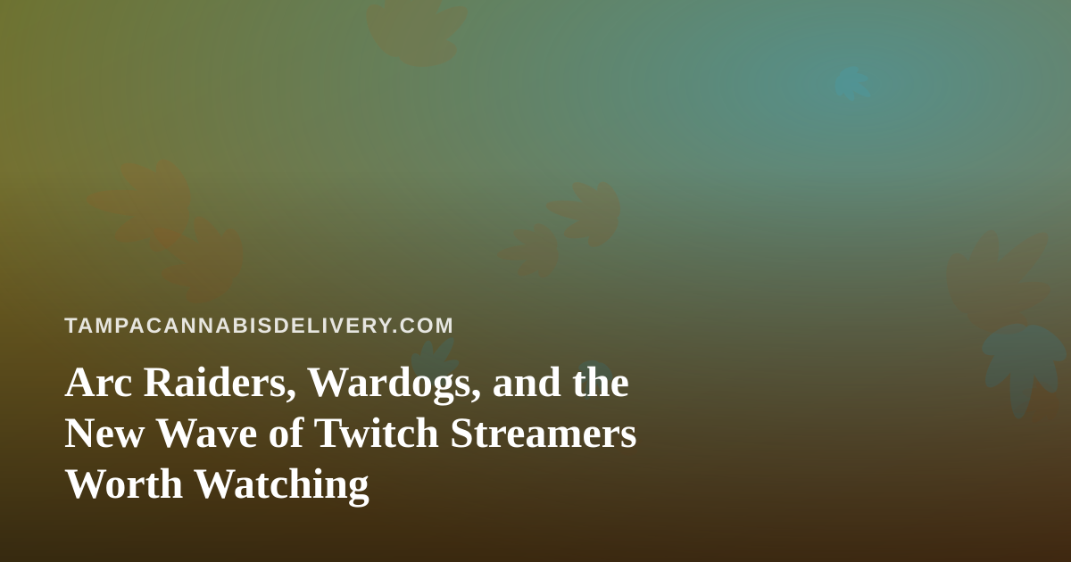 Arc Raiders, Wardogs, and the New Wave of Twitch Streamers Worth Watching