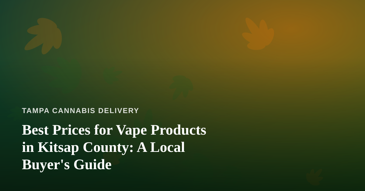 Best Prices for Vape Products in Kitsap County: A Local Buyer’s Guide