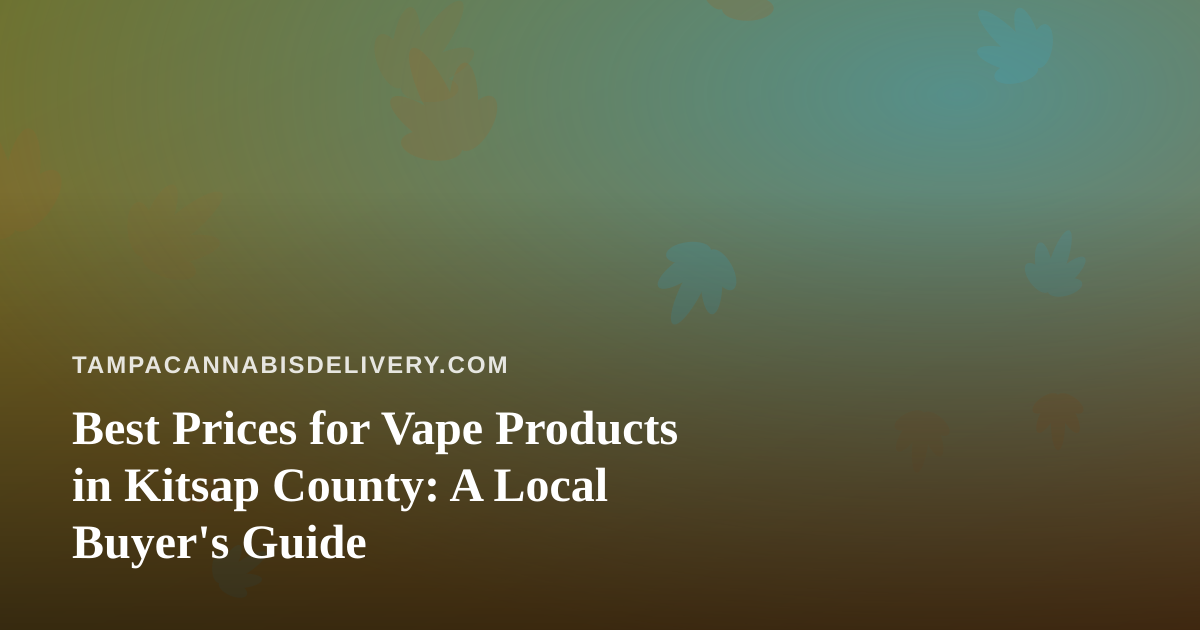 Best Prices for Vape Products in Kitsap County: A Local Buyer’s Guide