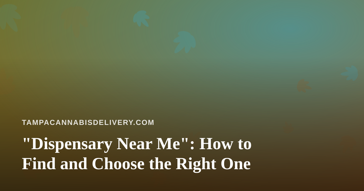 “Dispensary Near Me”: How to Find and Choose the Right One