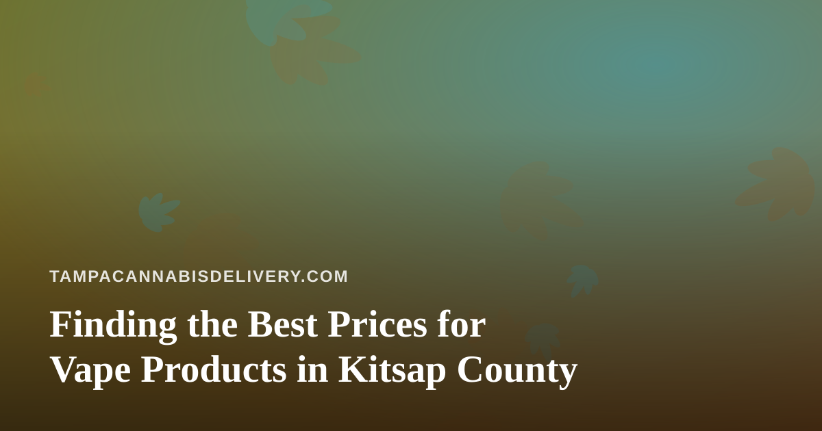 Finding the Best Prices for Vape Products in Kitsap County