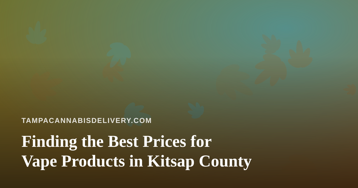 Finding the Best Prices for Vape Products in Kitsap County