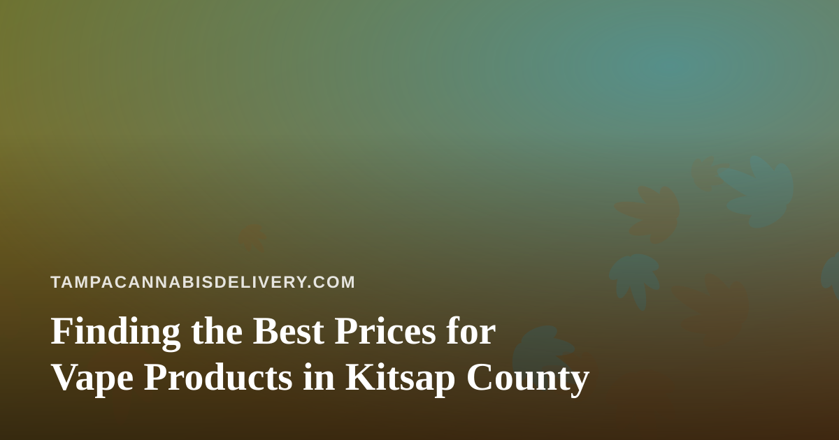 Finding the Best Prices for Vape Products in Kitsap County