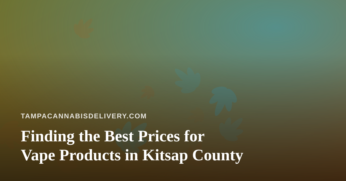 Finding the Best Prices for Vape Products in Kitsap County