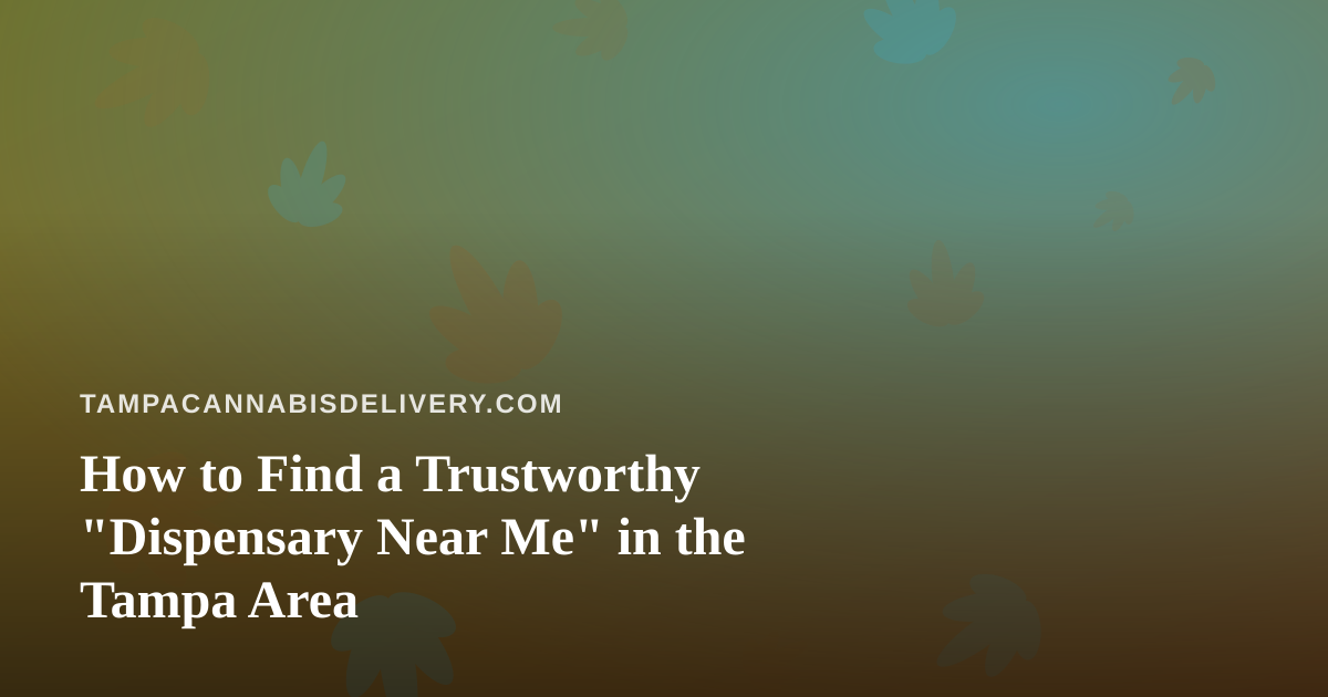 How to Find a Trustworthy “Dispensary Near Me” in the Tampa Area