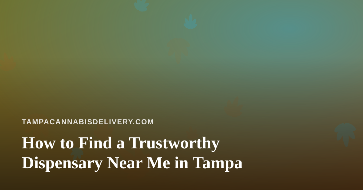 How to Find a Trustworthy Dispensary Near Me in Tampa