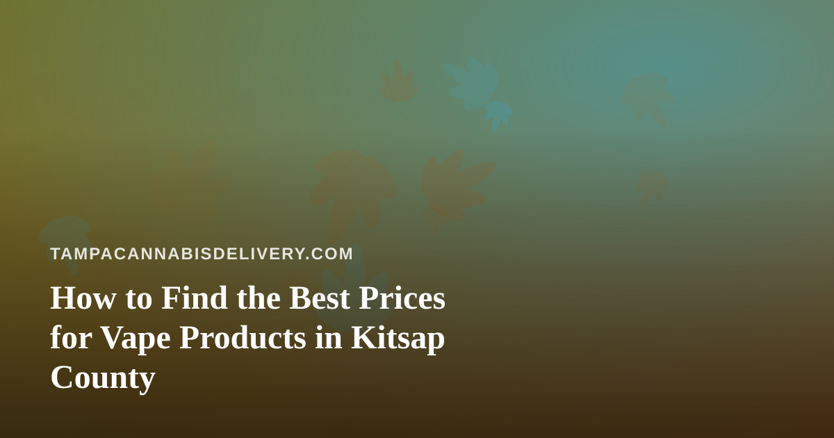 How to Find the Best Prices for Vape Products in Kitsap County