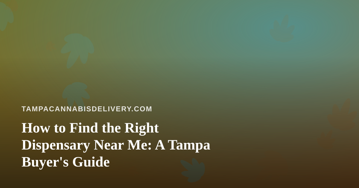 How to Find the Right Dispensary Near Me: A Tampa Buyer’s Guide