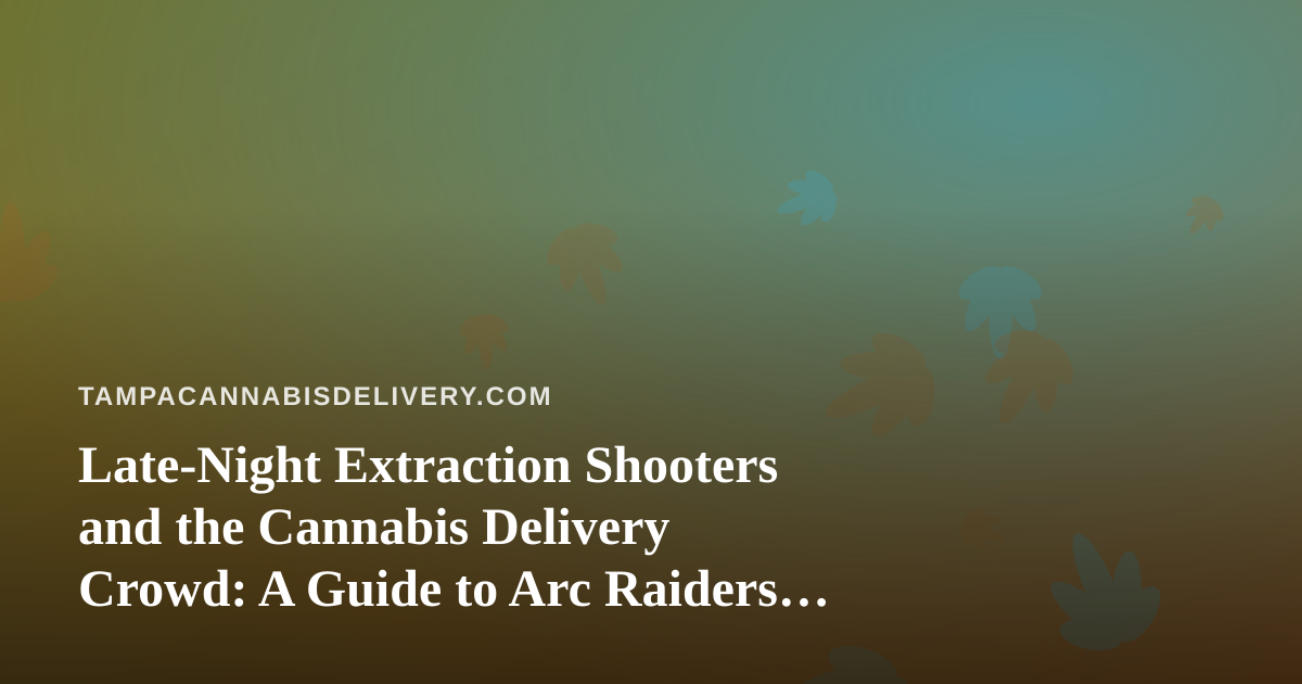 Late-Night Extraction Shooters and the Cannabis Delivery Crowd: A Guide to Arc Raiders, Wardogs, and Chill Twitch Viewing