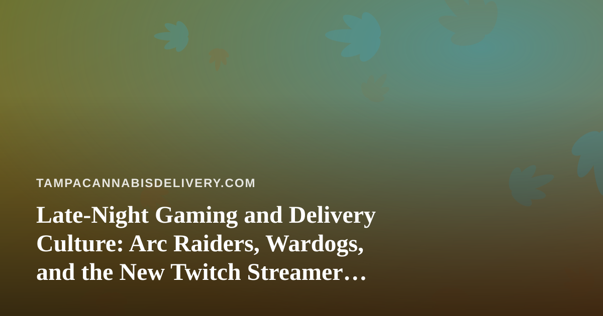 Late-Night Gaming and Delivery Culture: Arc Raiders, Wardogs, and the New Twitch Streamer Scene