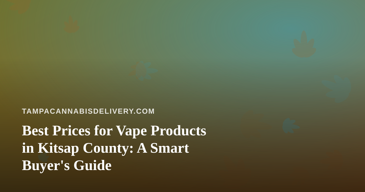 Best Prices for Vape Products in Kitsap County: A Smart Buyer’s Guide