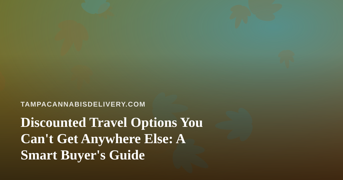 Discounted Travel Options You Can’t Get Anywhere Else: A Smart Buyer’s Guide