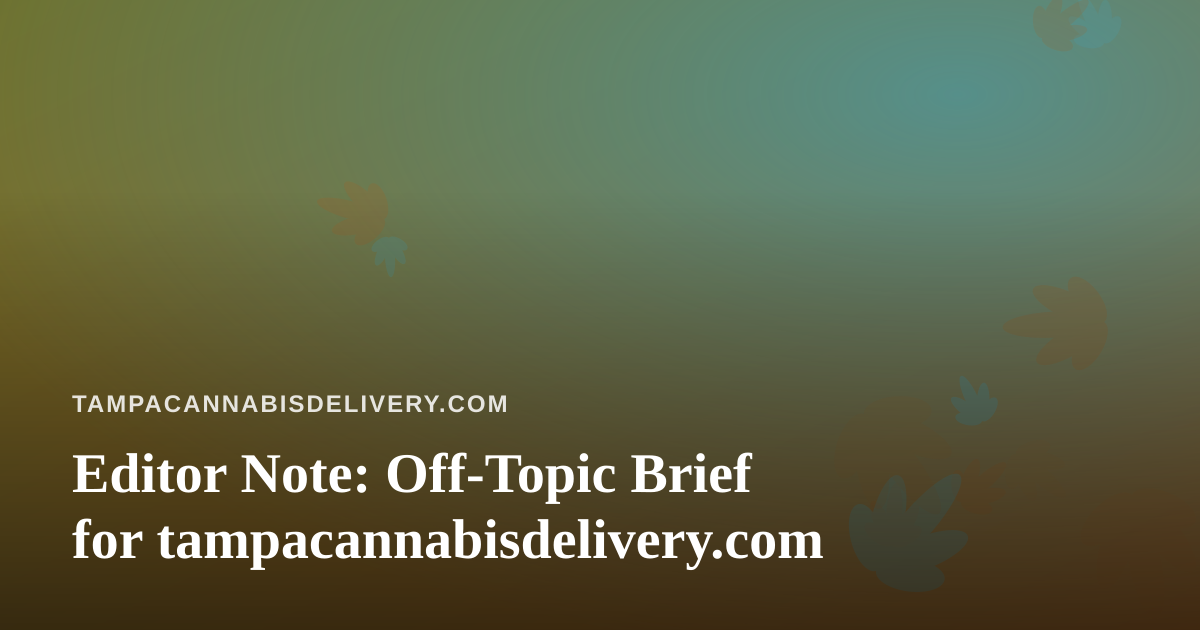 Editor Note: Off-Topic Brief for tampacannabisdelivery.com