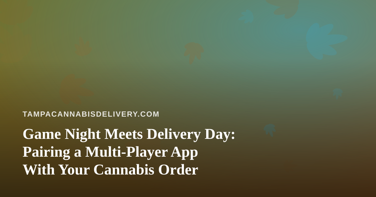 Game Night Meets Delivery Day: Pairing a Multi-Player App With Your Cannabis Order