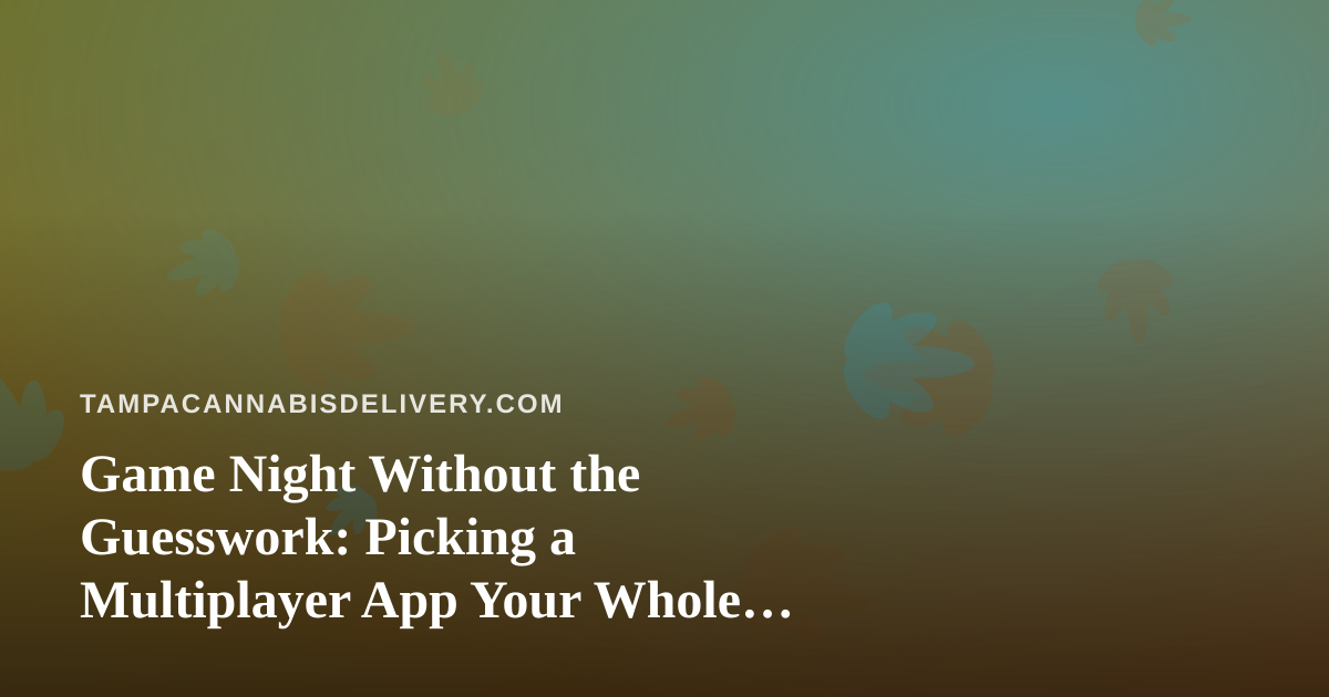 Game Night Without the Guesswork: Picking a Multiplayer App Your Whole Group Will Actually Play
