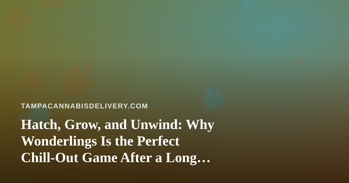 Hatch, Grow, and Unwind: Why Wonderlings Is the Perfect Chill-Out Game After a Long Day