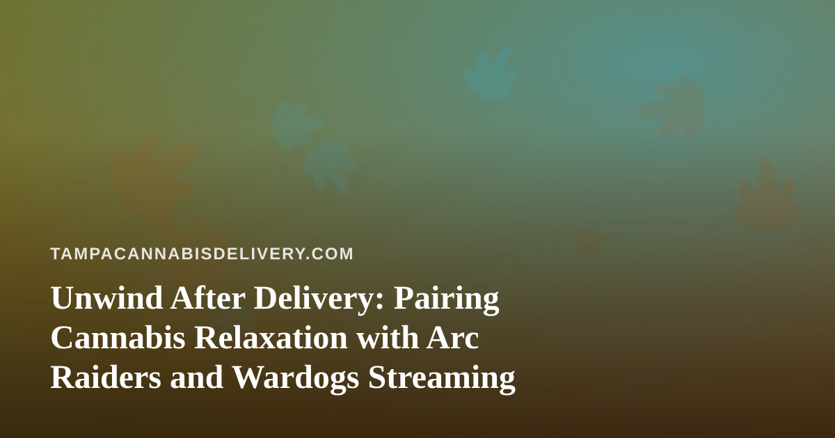 Unwind After Delivery: Pairing Cannabis Relaxation with Arc Raiders and Wardogs Streaming