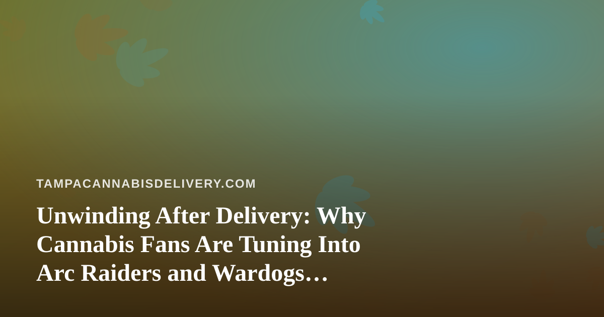 Unwinding After Delivery: Why Cannabis Fans Are Tuning Into Arc Raiders and Wardogs Streams